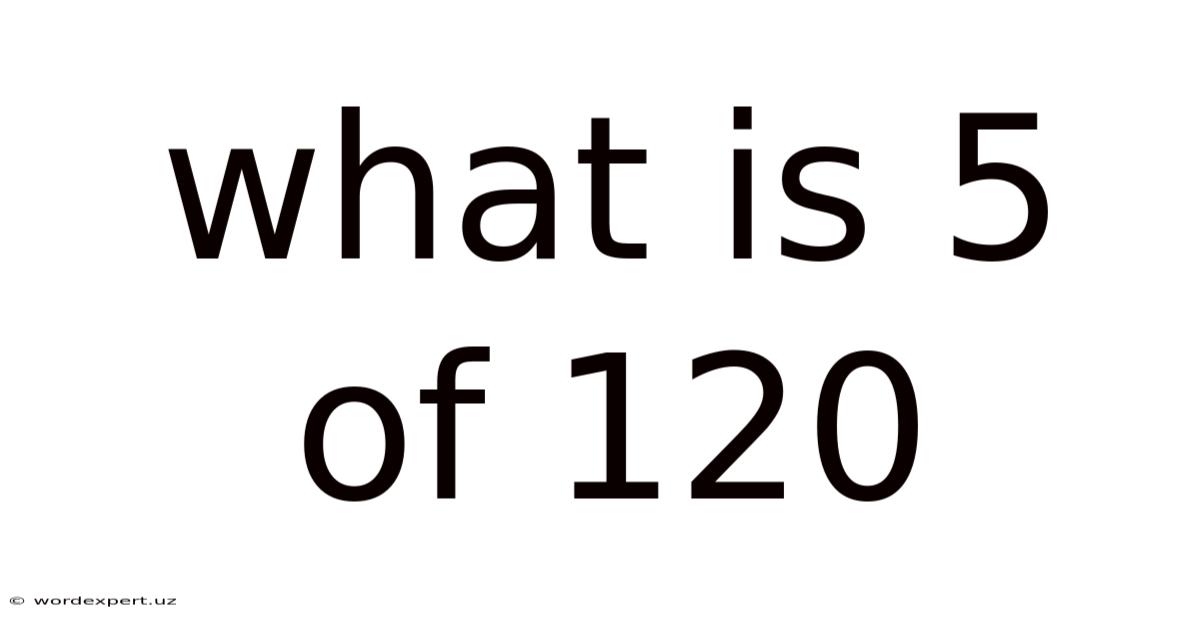 What Is 5 Of 120