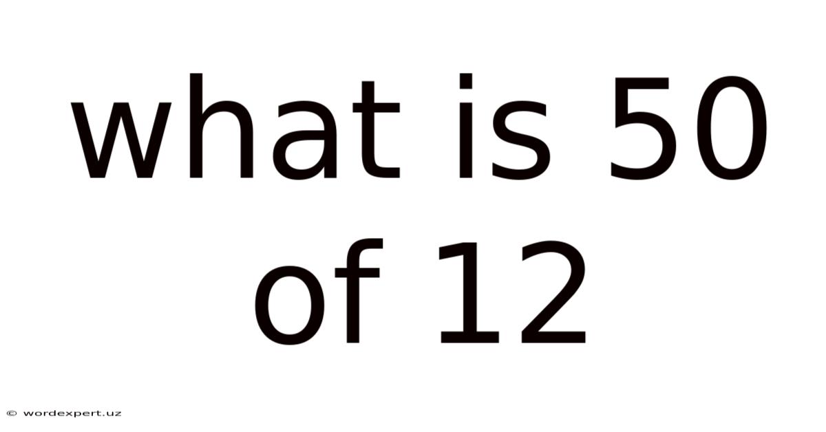 What Is 50 Of 12