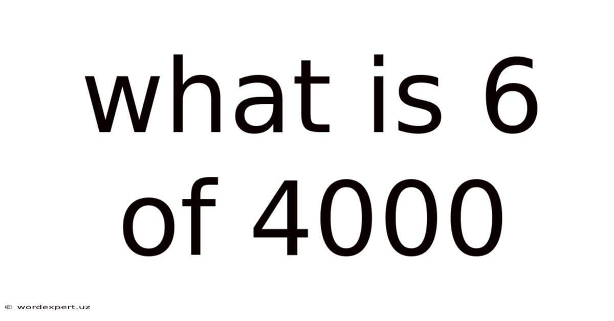 What Is 6 Of 4000