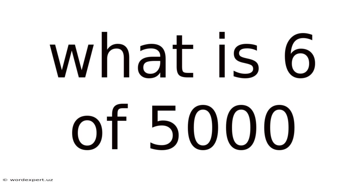 What Is 6 Of 5000