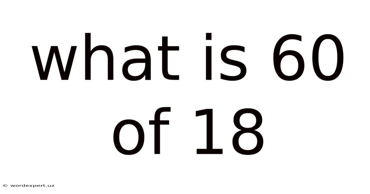 What Is 60 Of 18