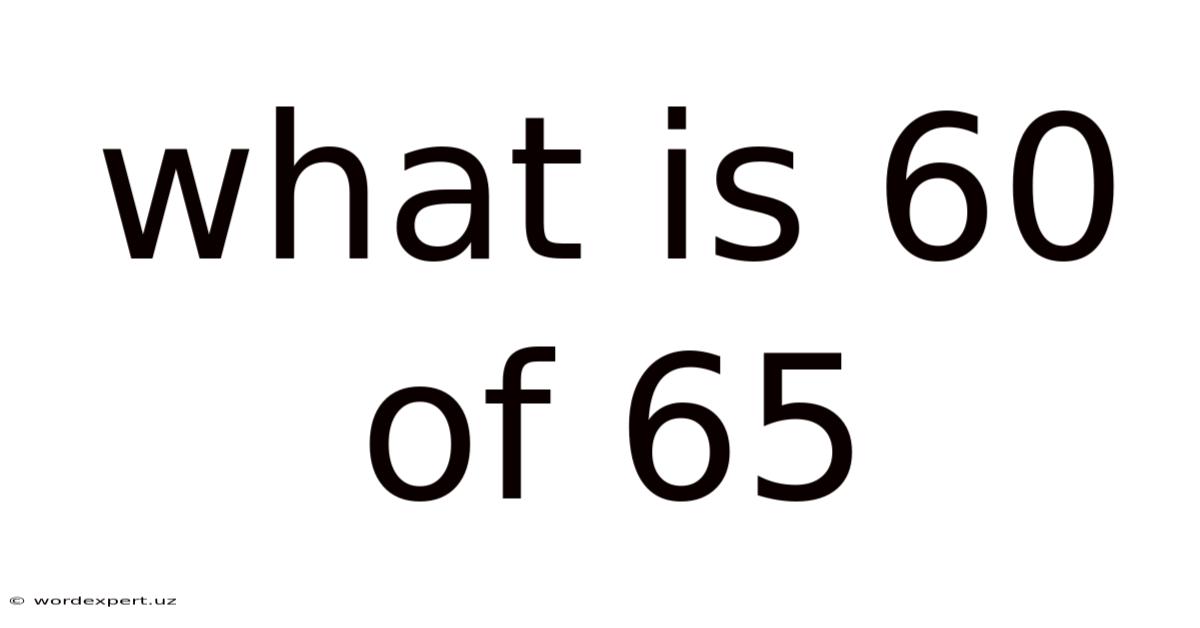 What Is 60 Of 65