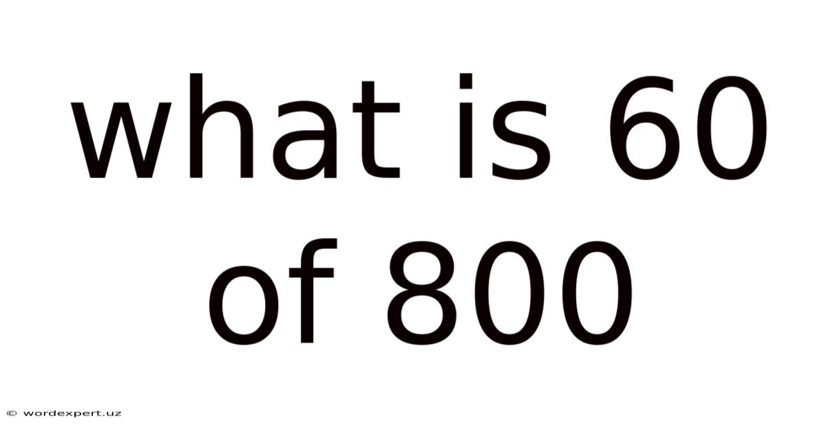 What Is 60 Of 800