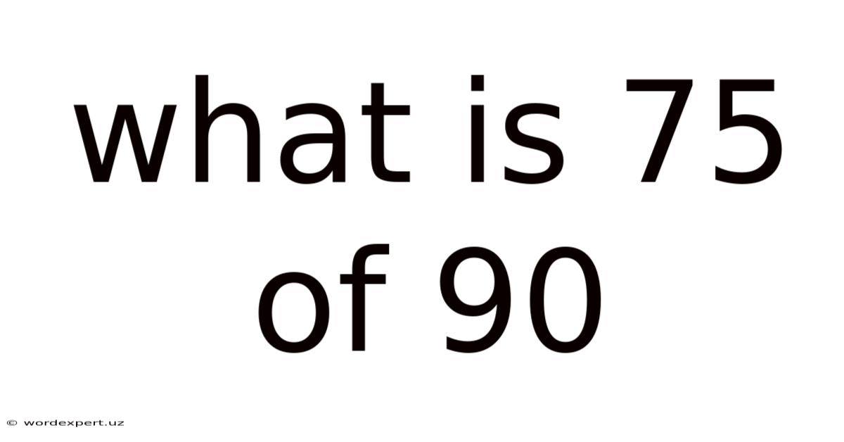 What Is 75 Of 90