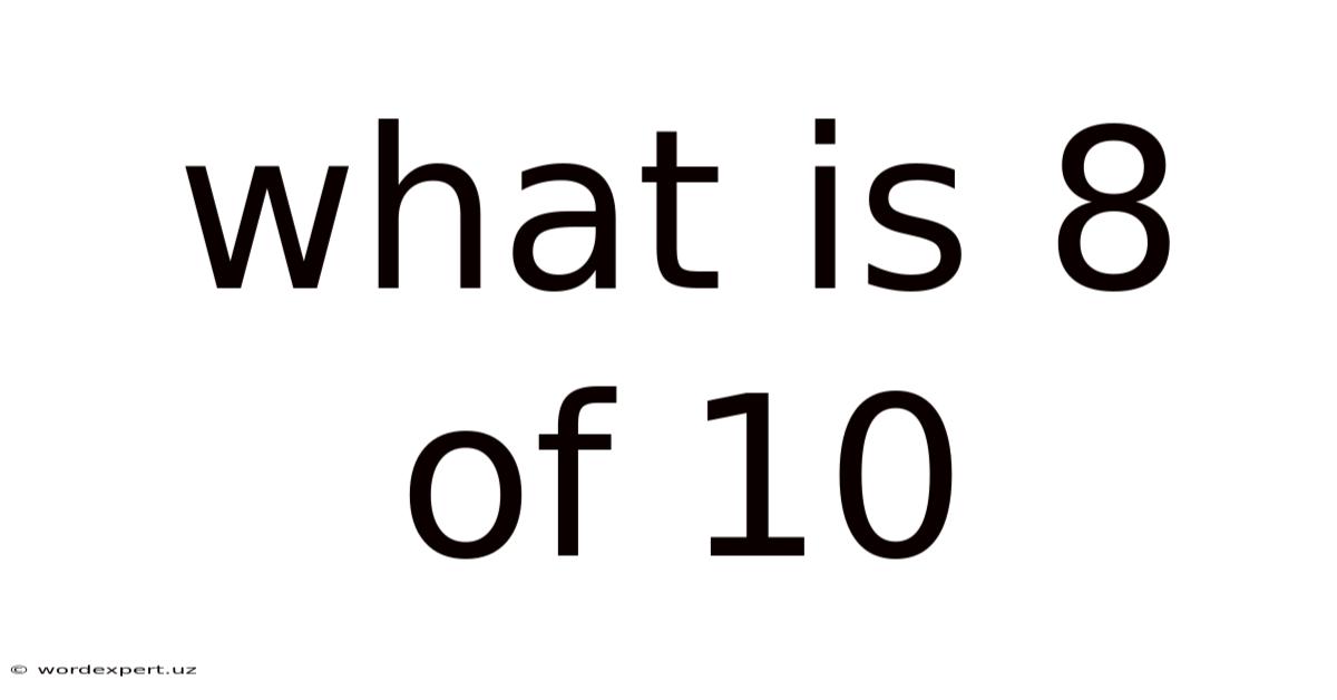 What Is 8 Of 10