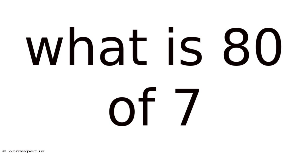 What Is 80 Of 7