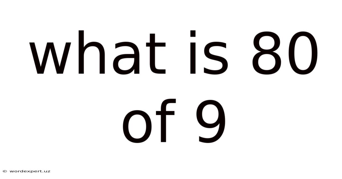 What Is 80 Of 9