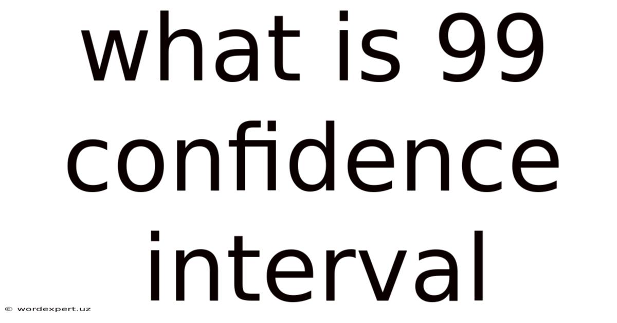 What Is 99 Confidence Interval