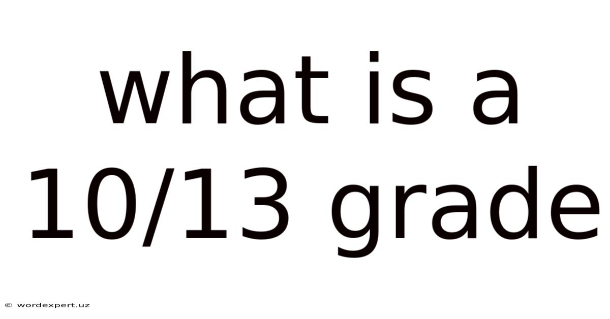 What Is A 10/13 Grade