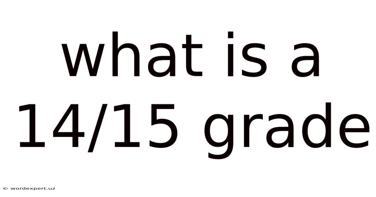 What Is A 14/15 Grade