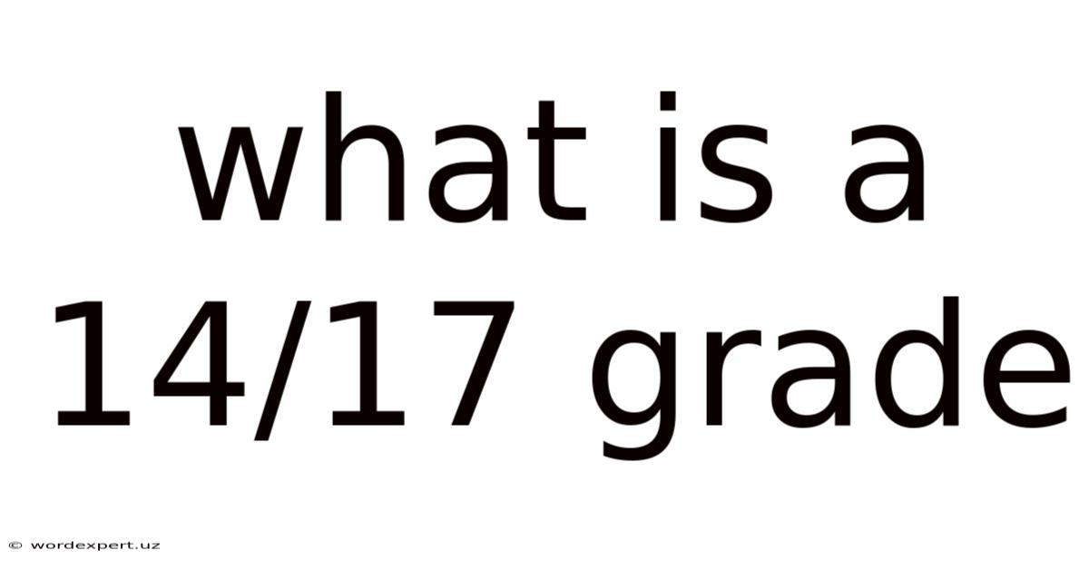 What Is A 14/17 Grade