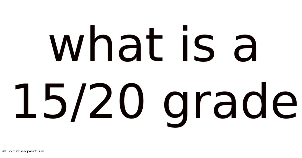 What Is A 15/20 Grade