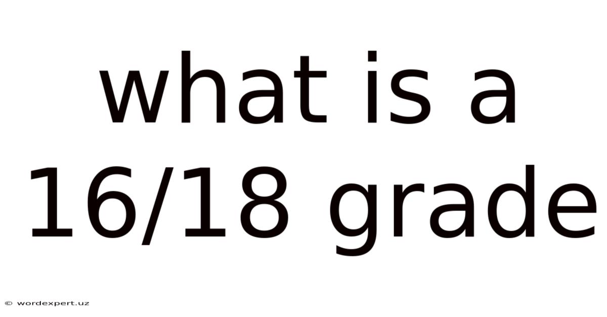 What Is A 16/18 Grade