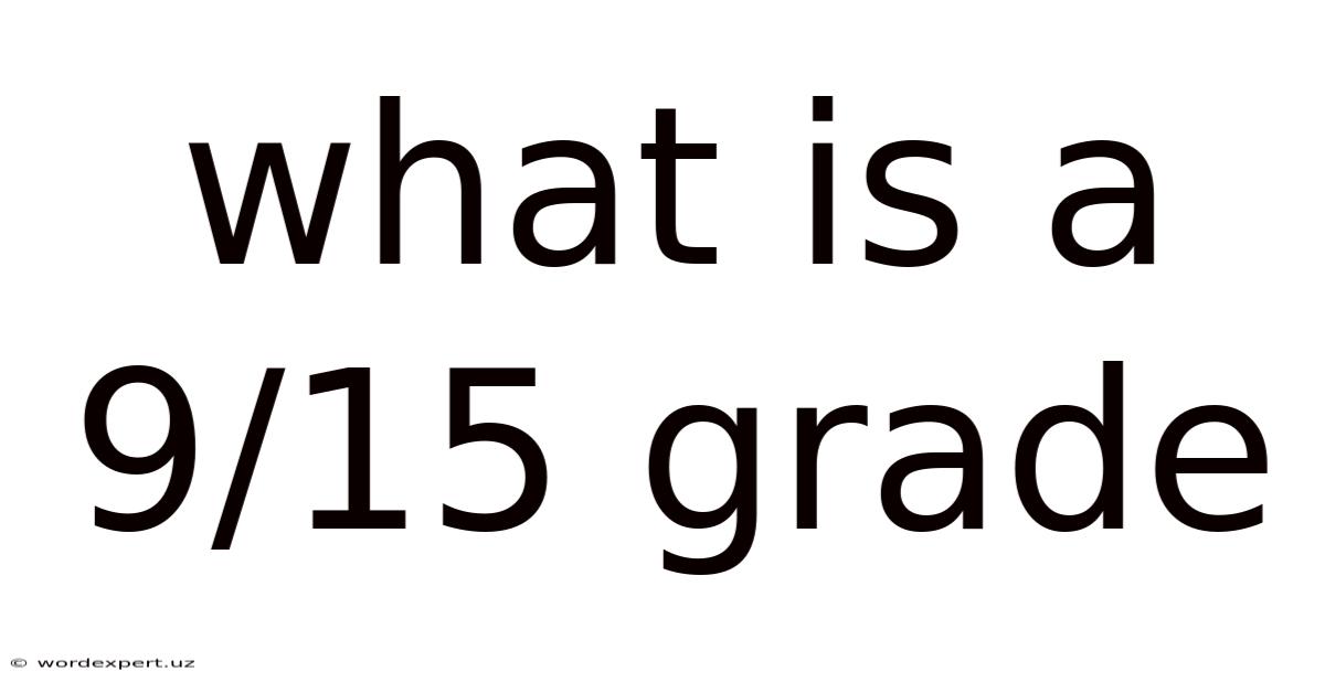 What Is A 9/15 Grade