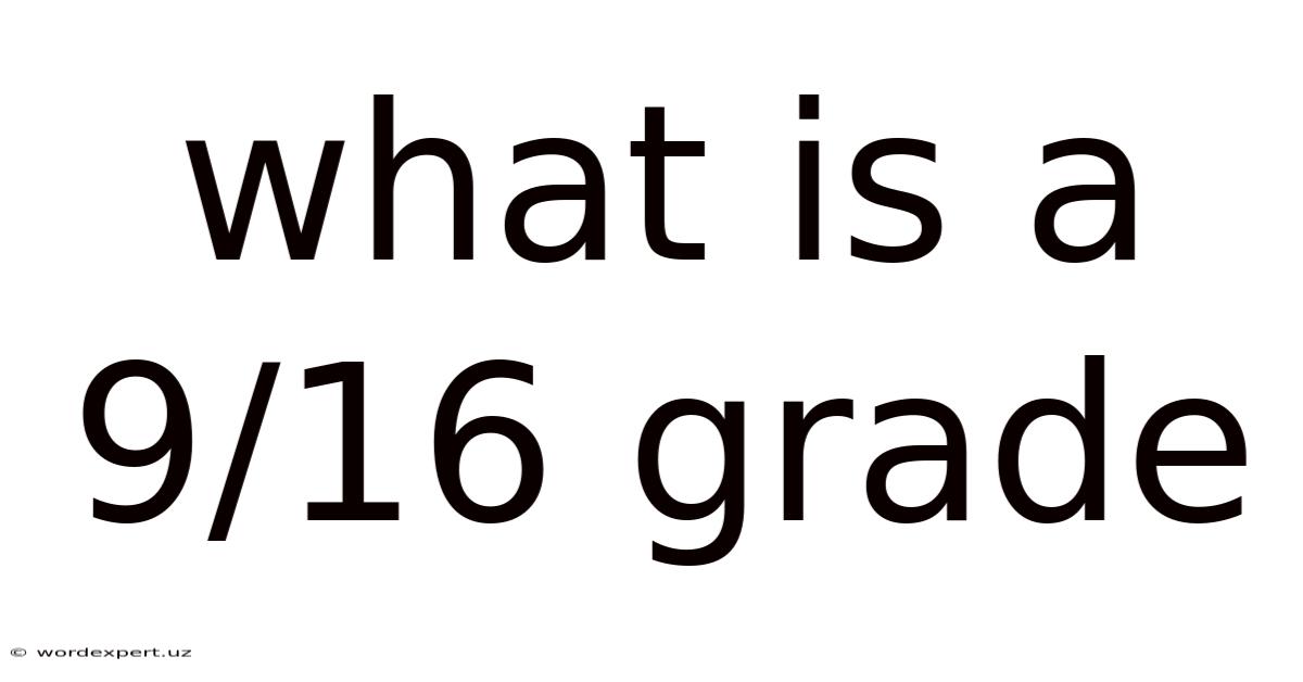 What Is A 9/16 Grade