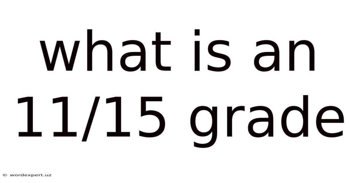 What Is An 11/15 Grade