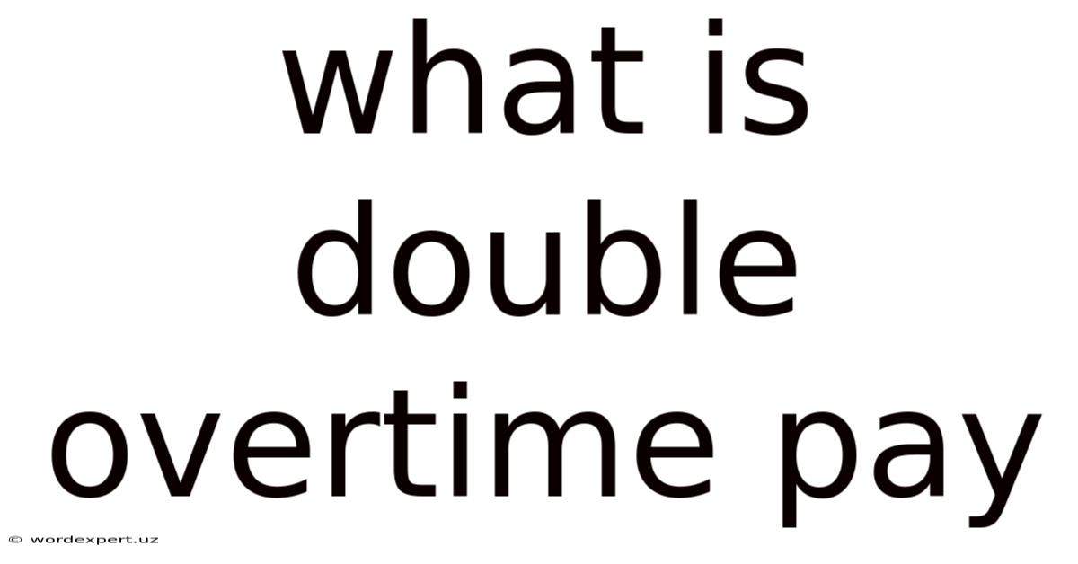 What Is Double Overtime Pay