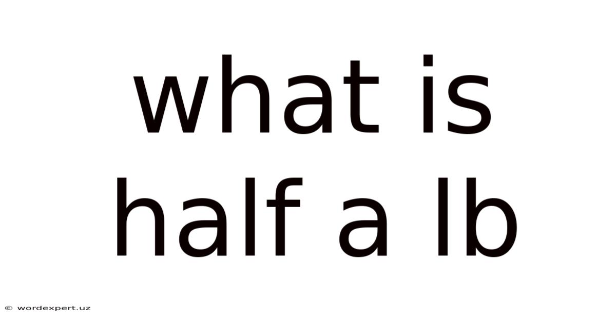 What Is Half A Lb