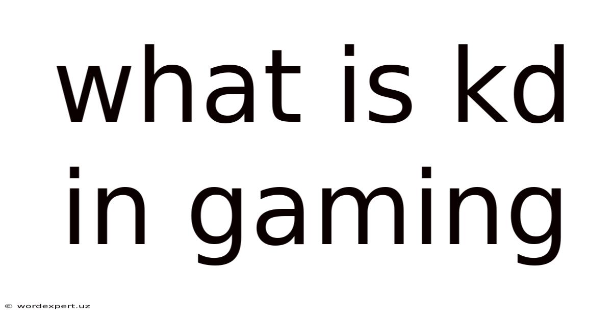 What Is Kd In Gaming