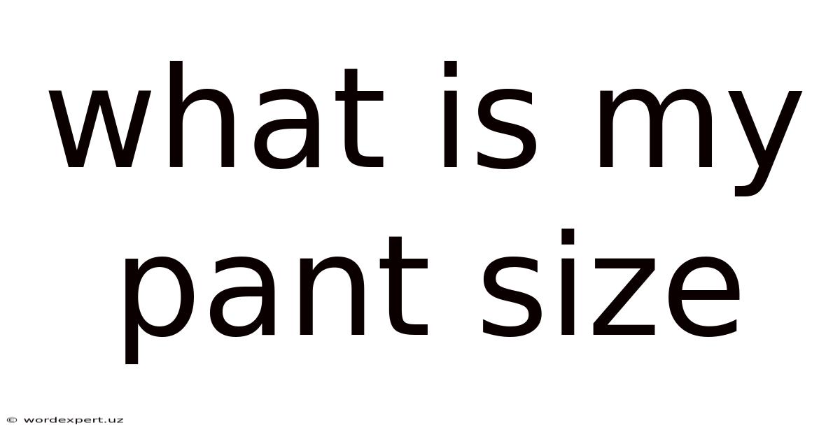 What Is My Pant Size