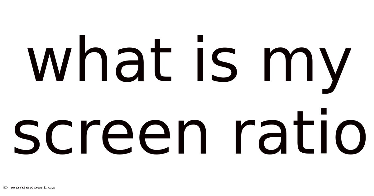 What Is My Screen Ratio