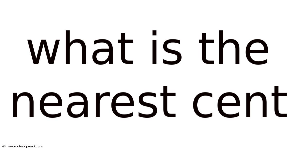 What Is The Nearest Cent