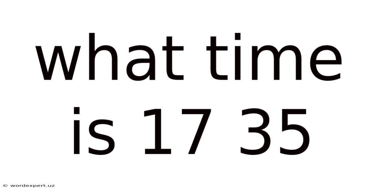 What Time Is 17 35
