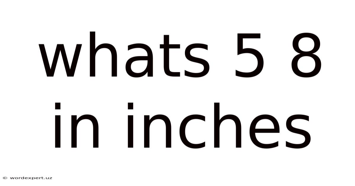 Whats 5 8 In Inches