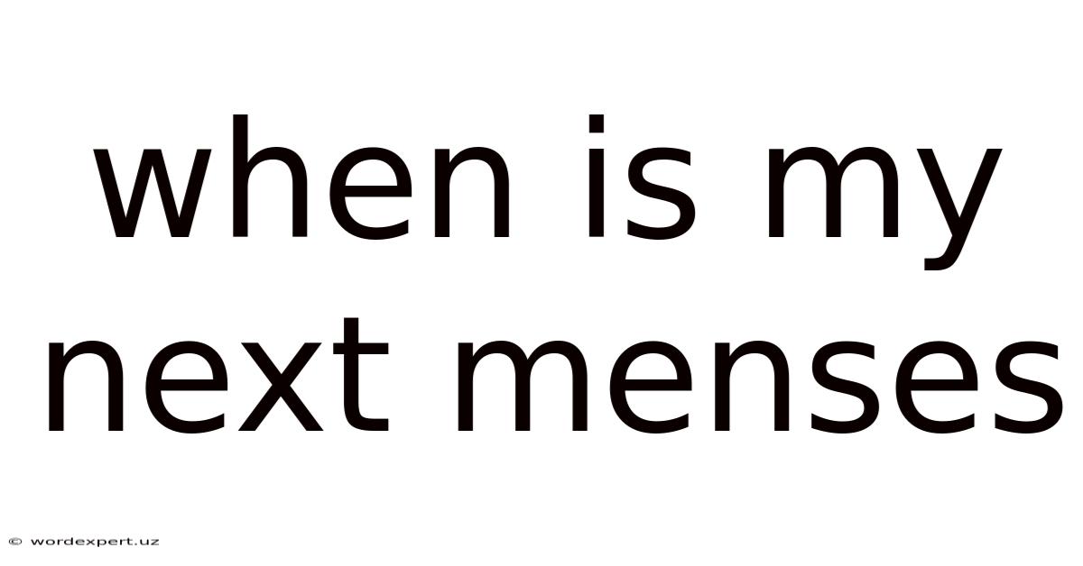 When Is My Next Menses