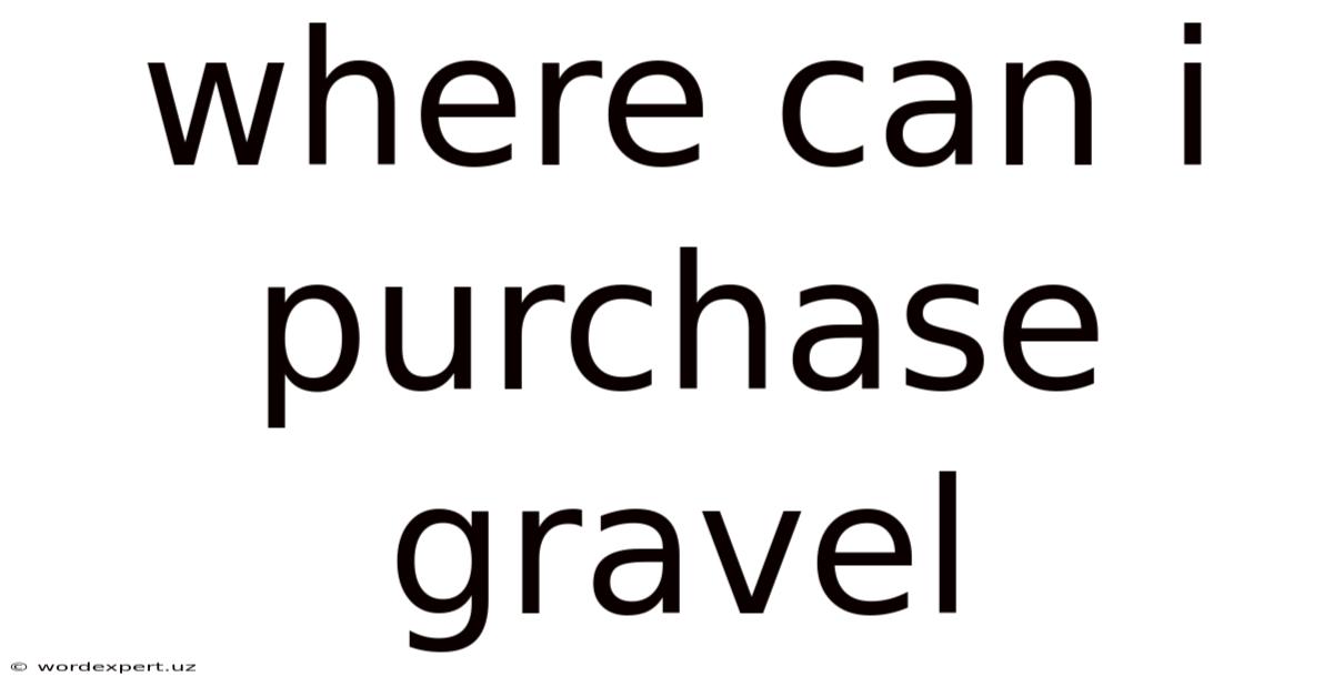 Where Can I Purchase Gravel