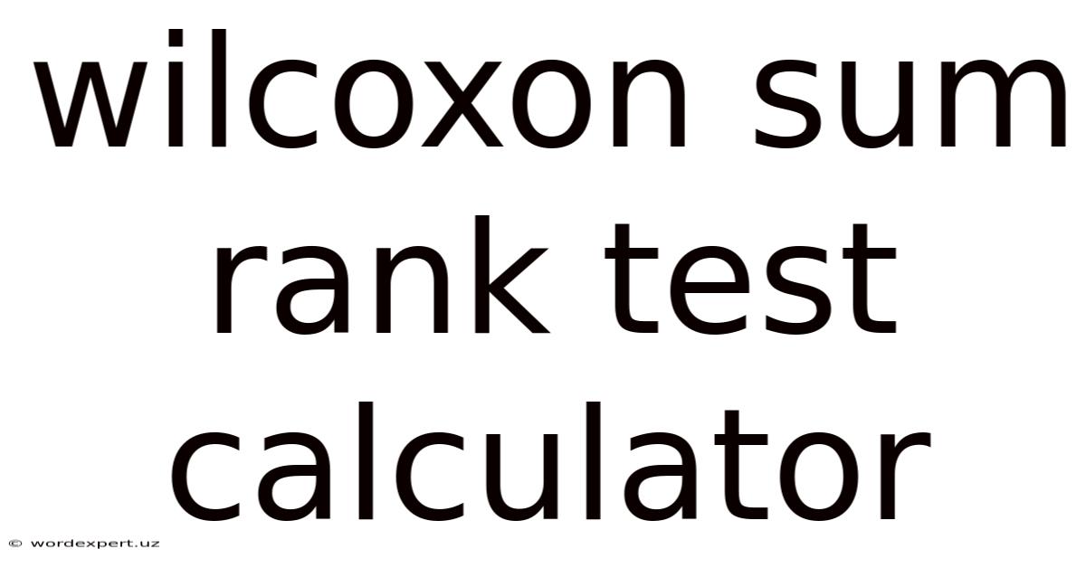 Wilcoxon Sum Rank Test Calculator