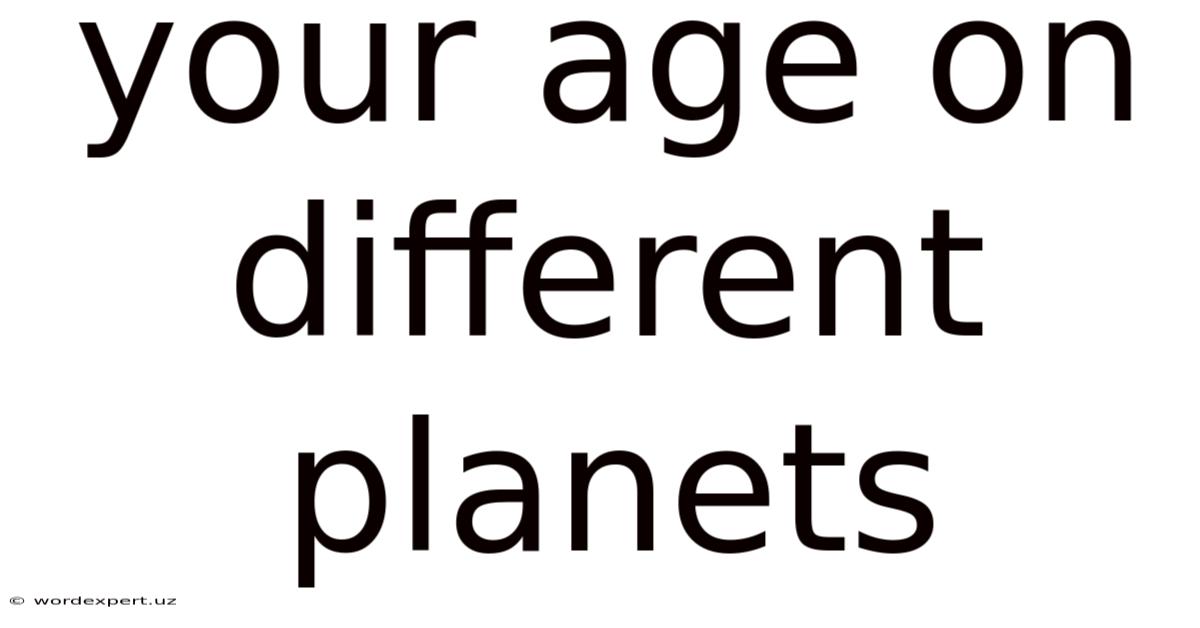 Your Age On Different Planets