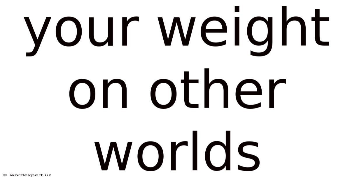 Your Weight On Other Worlds
